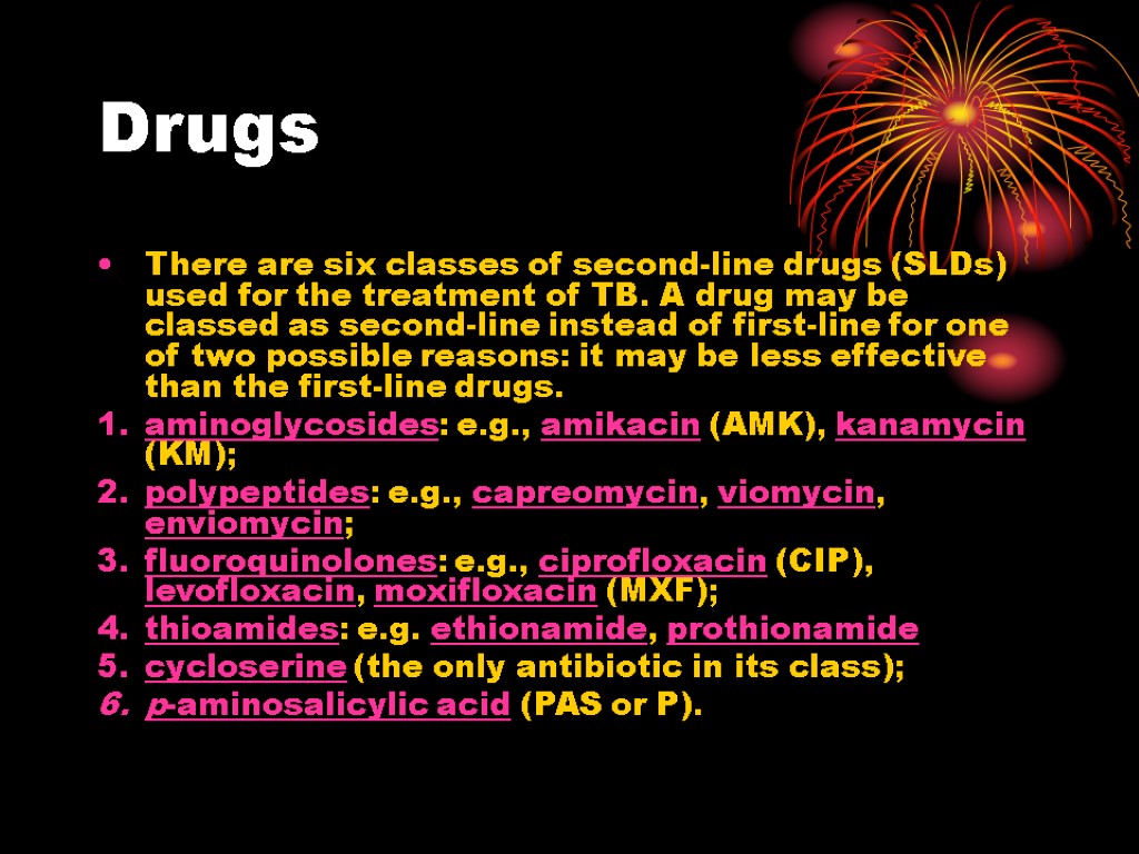 Drugs There are six classes of second-line drugs (SLDs) used for the treatment of